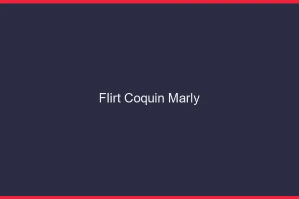 Flirt Coquin Marly