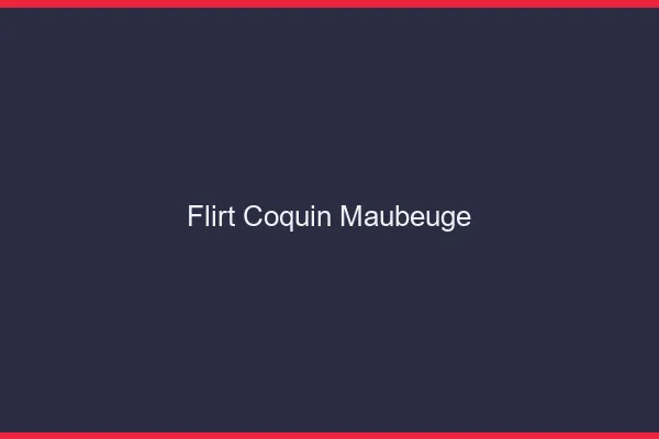 Flirt Coquin Maubeuge