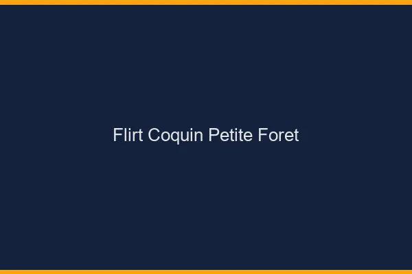Flirt Coquin Petite-Forêt