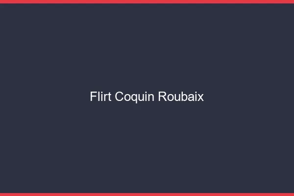 Flirt Coquin Roubaix
