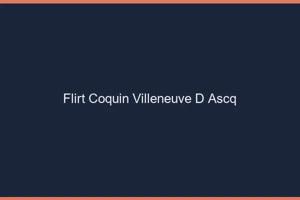 Flirt Coquin Villeneuve-d'Ascq