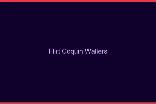 Flirt Coquin Wallers