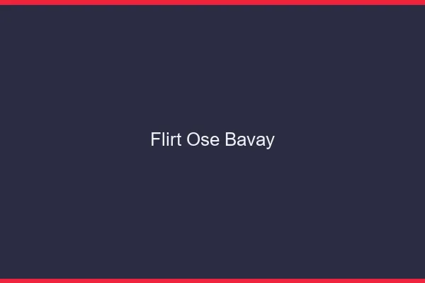 Flirt Osé Bavay