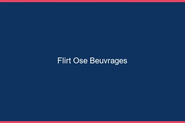 Flirt Osé Beuvrages