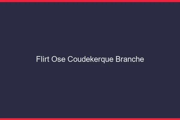 Flirt Osé Coudekerque-Branche