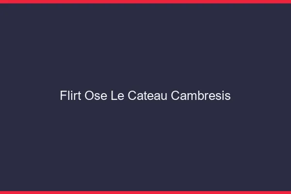 Flirt Osé Le Cateau-Cambrésis
