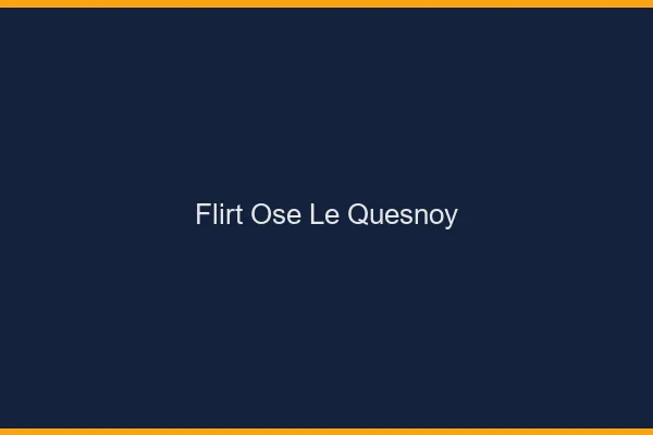 Flirt Osé Le Quesnoy