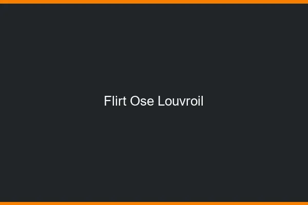 Flirt Osé Louvroil