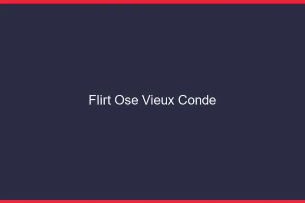 Flirt Osé Vieux-Condé