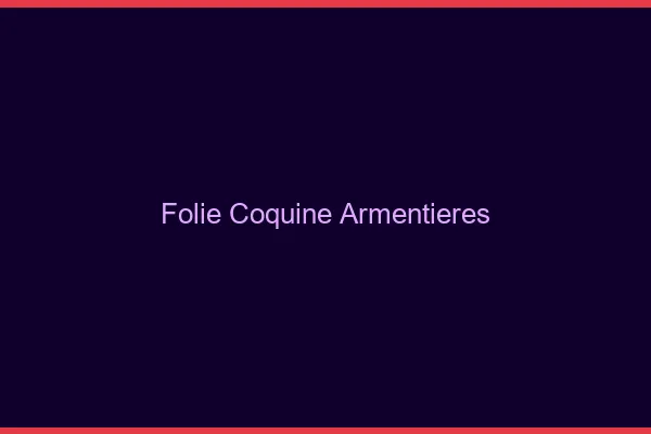 Folie Coquine Armentières