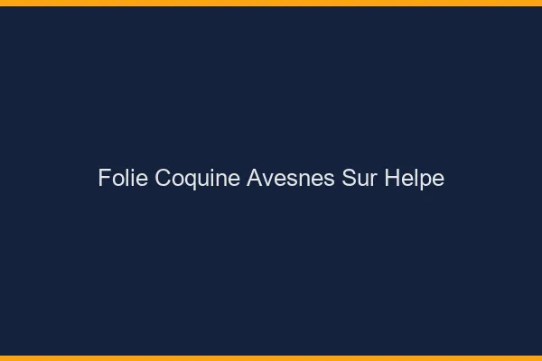 Folie Coquine Avesnes-sur-Helpe