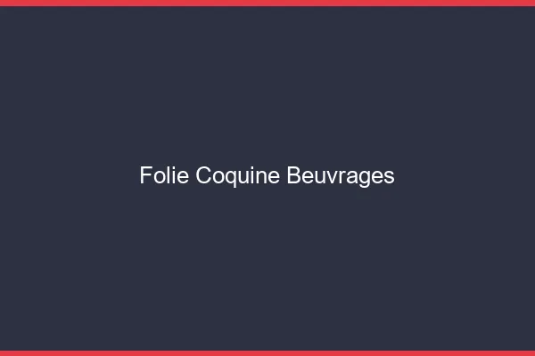 Folie Coquine Beuvrages