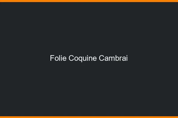Folie Coquine Cambrai