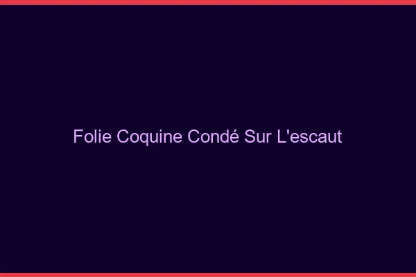 Folie Coquine Condé-sur-l'Escaut