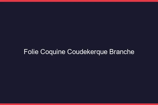 Folie Coquine Coudekerque-Branche