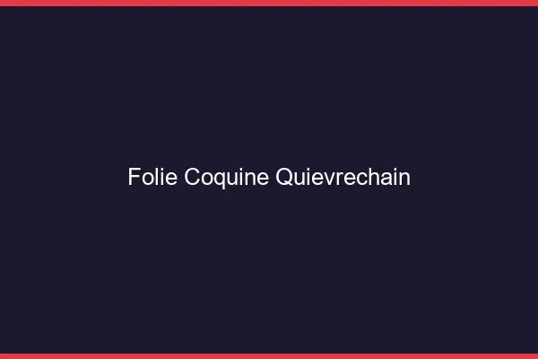 Folie Coquine Quiévrechain