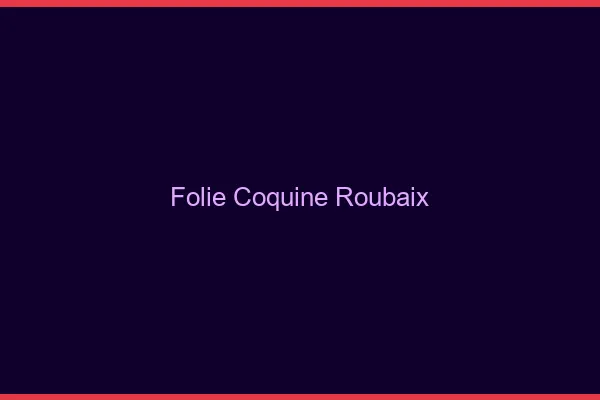 Folie Coquine Roubaix