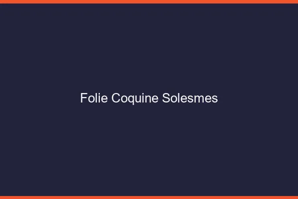 Folie Coquine Solesmes