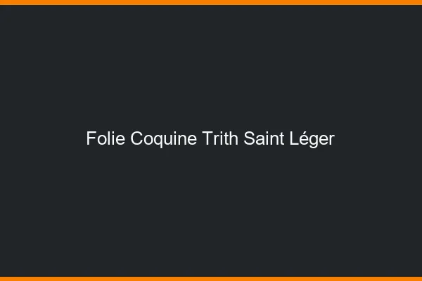 Folie Coquine Trith-Saint-Léger