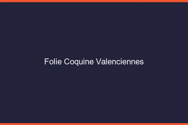 Folie Coquine Valenciennes