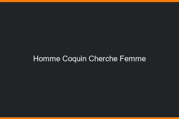 Homme coquin cherche femme