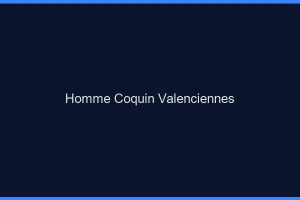 Homme coquin Valenciennes