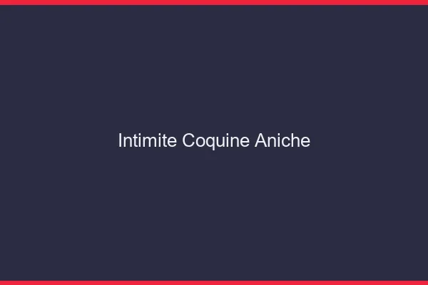 Intimité Coquine Aniche