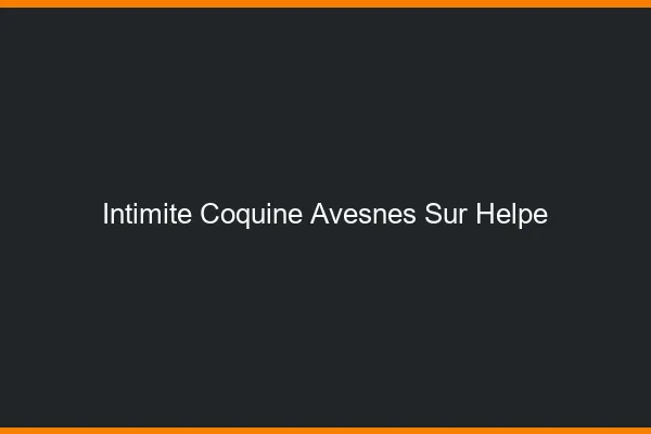 Intimité Coquine Avesnes-sur-Helpe