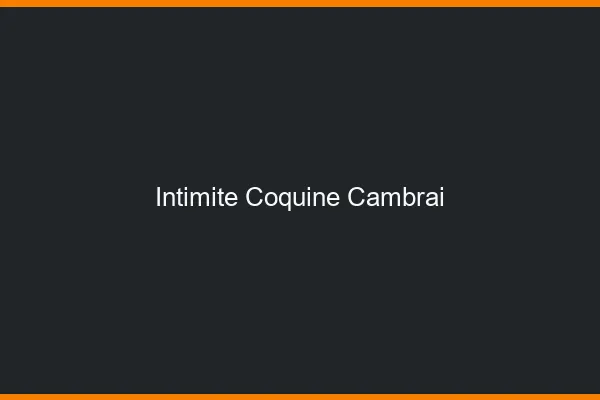 Intimité Coquine Cambrai