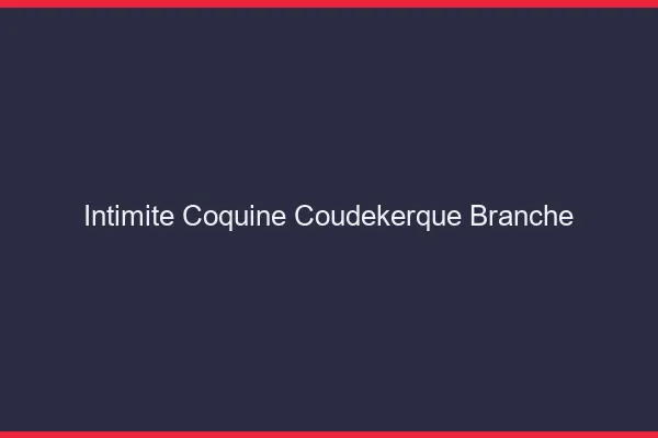Intimité Coquine Coudekerque-Branche