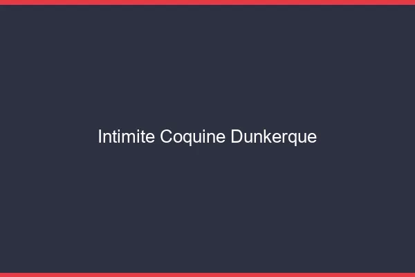 Intimité Coquine Dunkerque