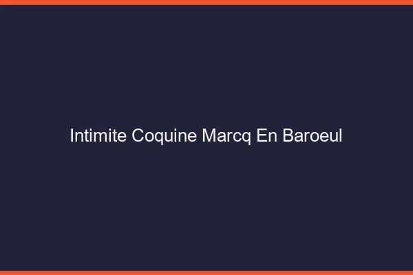 Intimité Coquine Marcq-en-Barœul