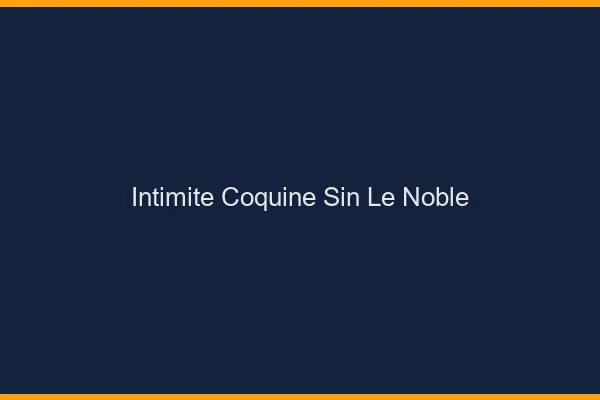 Intimité Coquine Sin-le-Noble