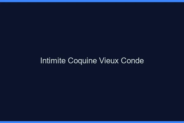 Intimité Coquine Vieux-Condé