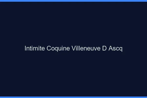 Intimité Coquine Villeneuve-d'Ascq