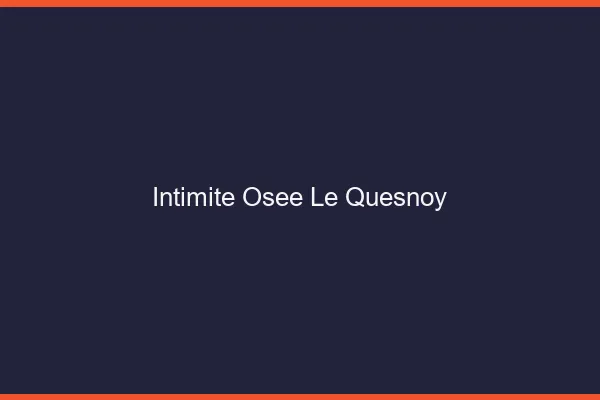 Intimité Osée Le Quesnoy