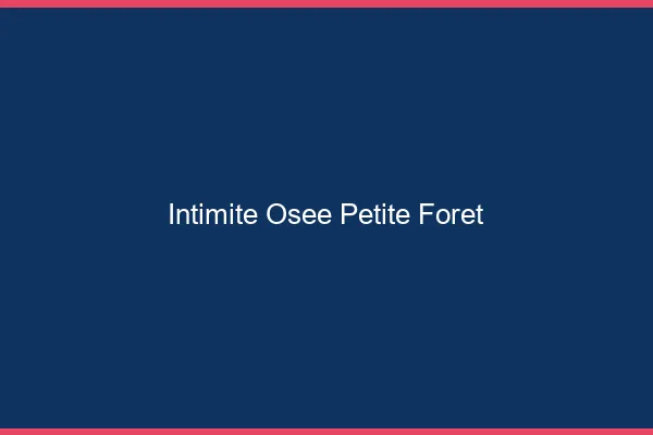 Intimité Osée Petite-Forêt