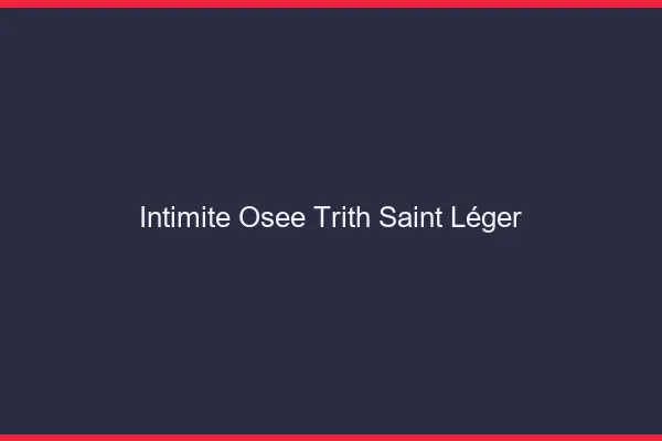 Intimité Osée Trith-Saint-Léger