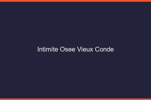 Intimité Osée Vieux-Condé