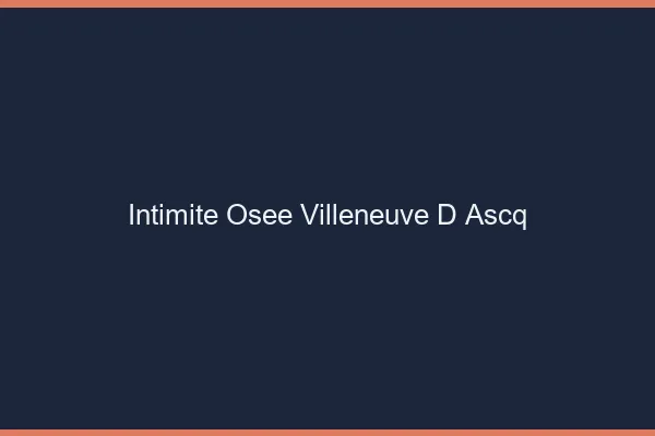 Intimité Osée Villeneuve-d'Ascq