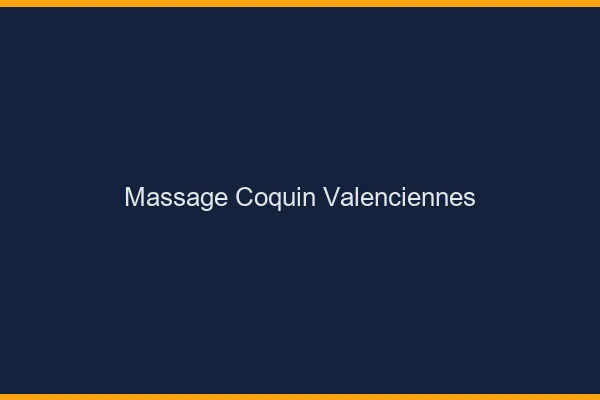Massage coquin Valenciennes