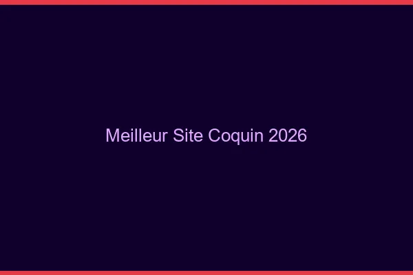 Meilleur site coquin 2026