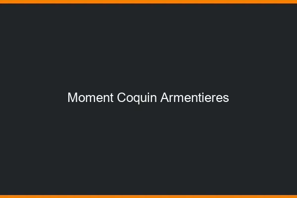 Moment Coquin Armentières