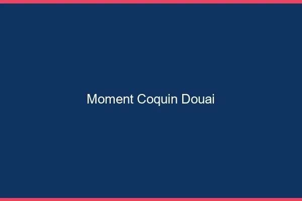 Moment Coquin Douai