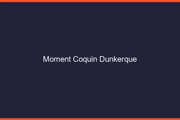 Moment Coquin Dunkerque