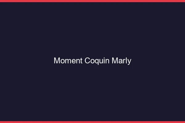 Moment Coquin Marly