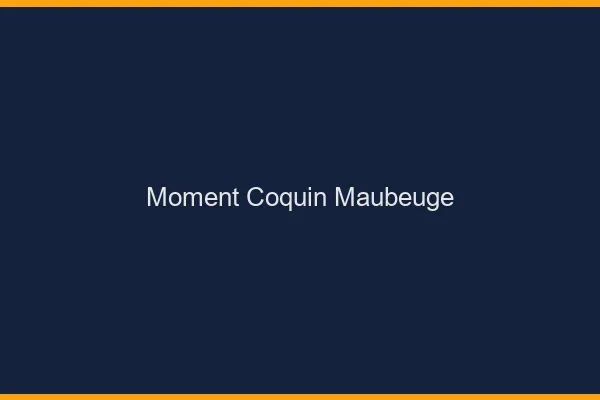 Moment Coquin Maubeuge