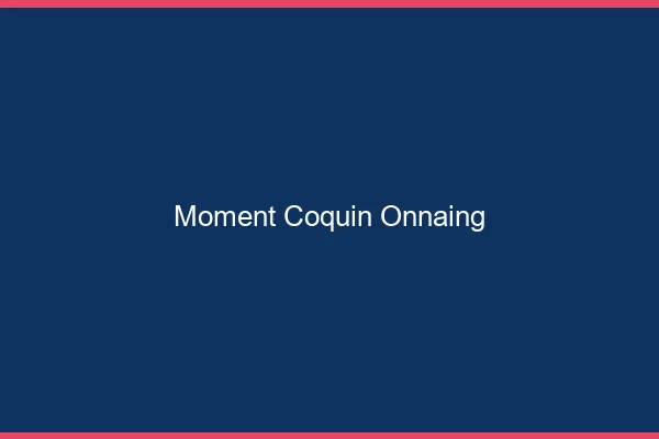 Moment Coquin Onnaing