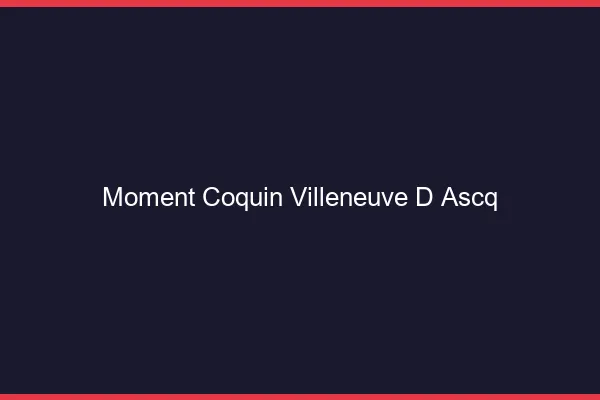 Moment Coquin Villeneuve-d'Ascq