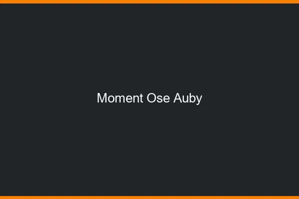 Moment Osé Auby